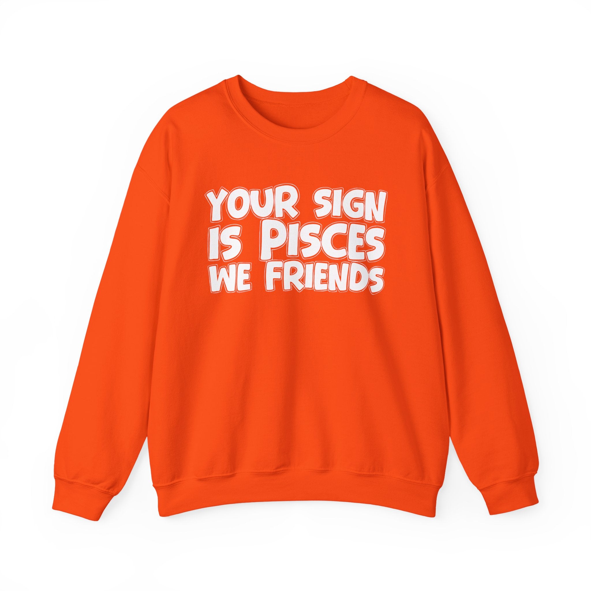 Your Sign is PISCES We Friends - Fun Astrological Pride Sweatshirt