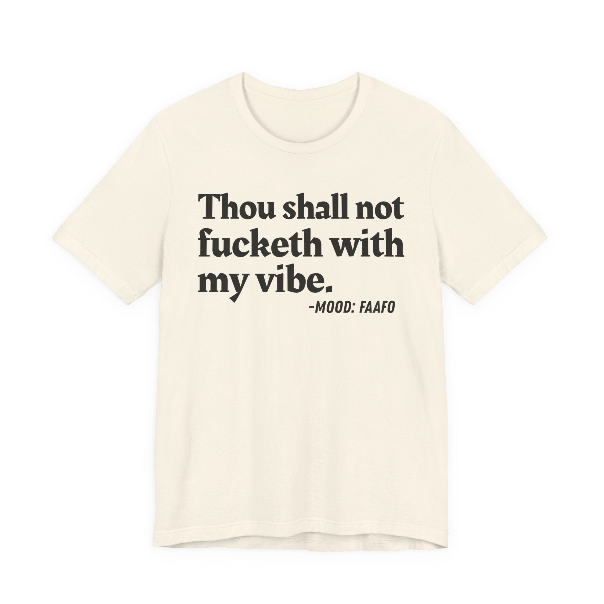 Thou Shall Not Fucketh With My Vibe Mood T-Shirt —  Statement T-Shirt