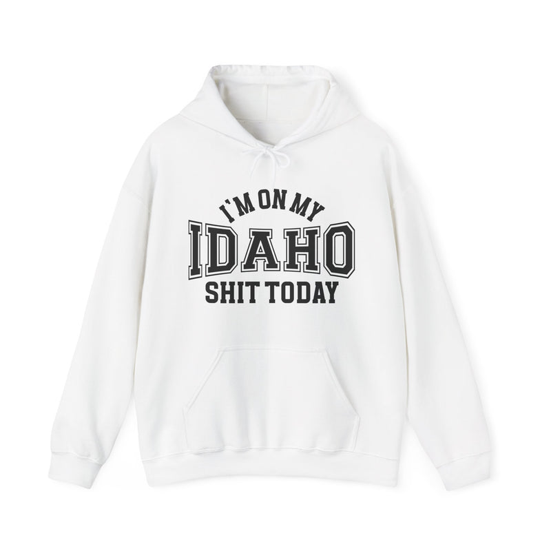 White hoodie with black varsity block lettering reading I'M ON MY IDAHO SHIT TODAY, front flat-lay view.