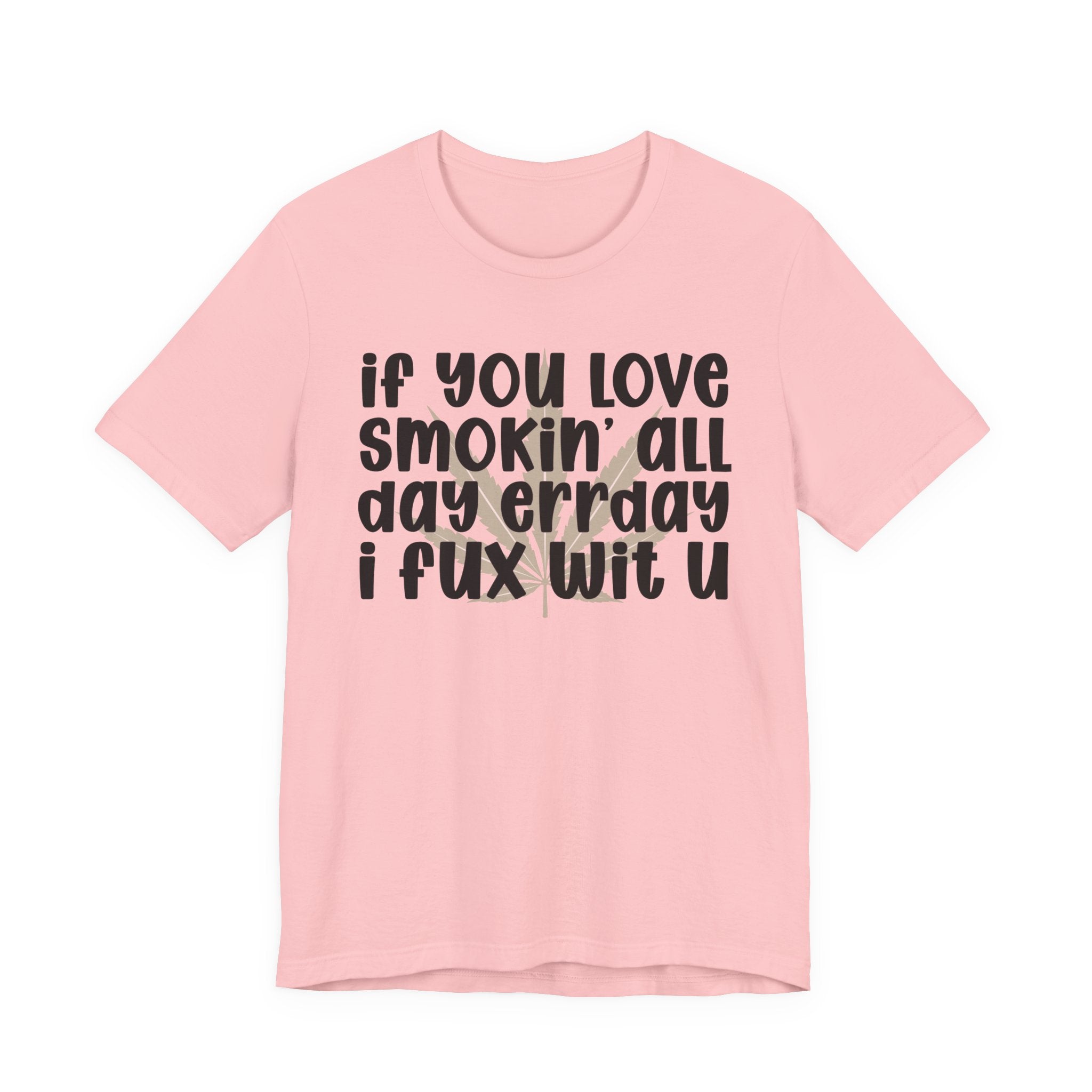 If You Love Smokin' All Day  Err'day I Fux Wit U - Reggaeton Fan T-Shirt
