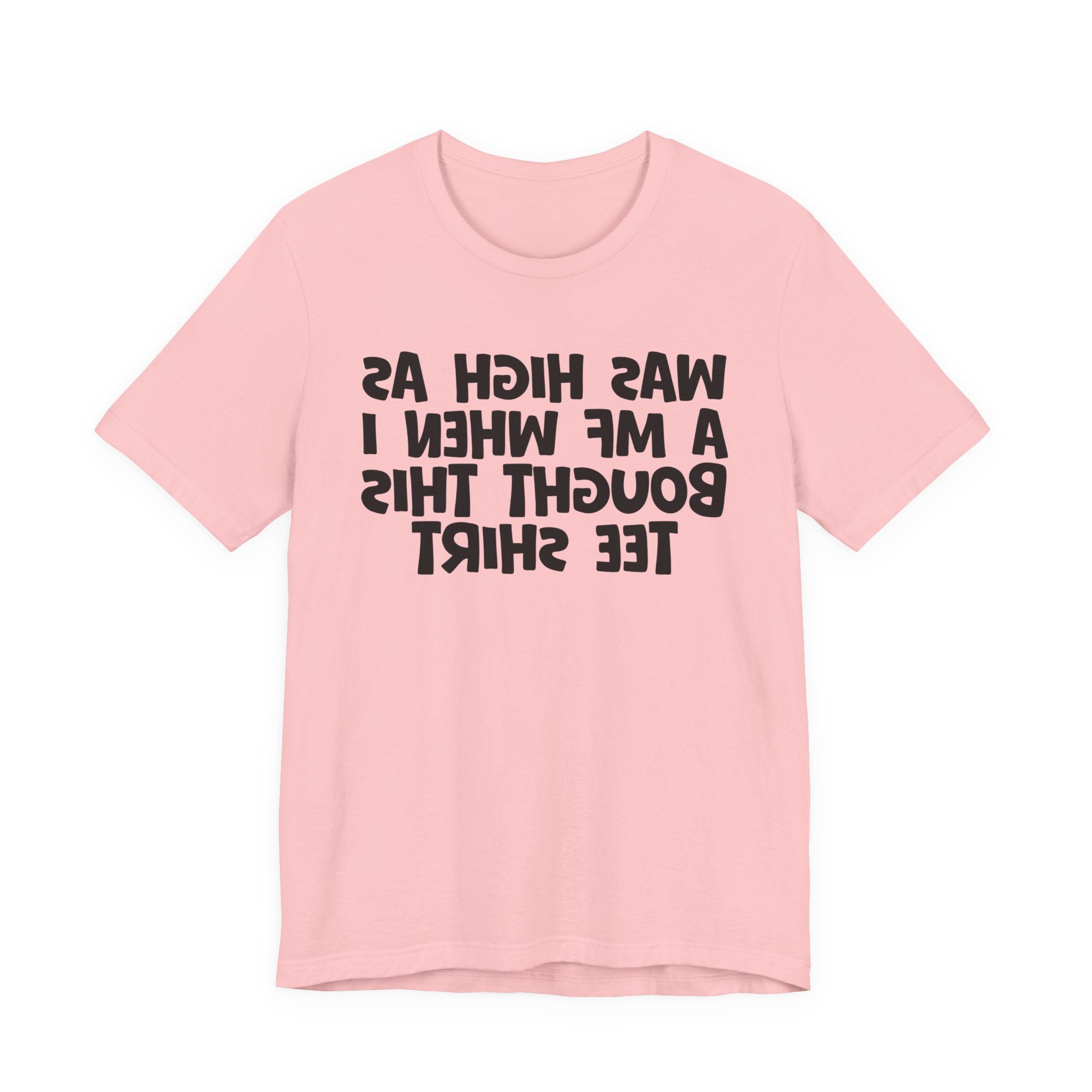 Was High As A MF When I Bought This Tee Shirt - Funny Drunk Tee