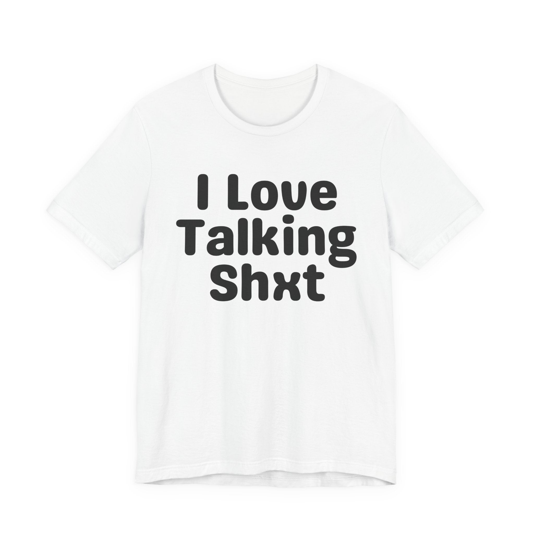 I Love Talking Shxt — Funny Slogan Tee for Bold, Sarcastic Humor