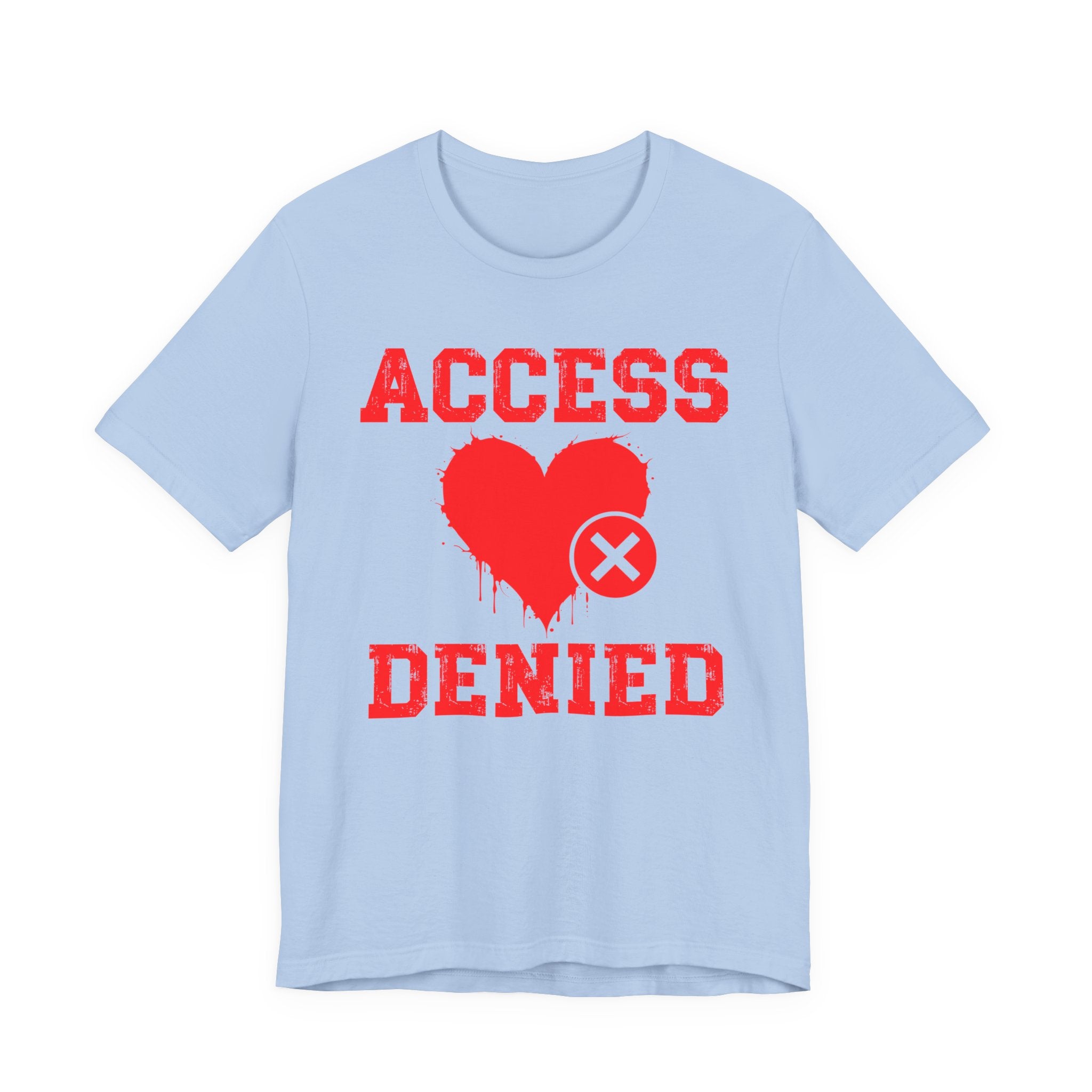 Copy of Copy of Access Denied Heart T-Shirt — Funny Rejected Love (Middle)