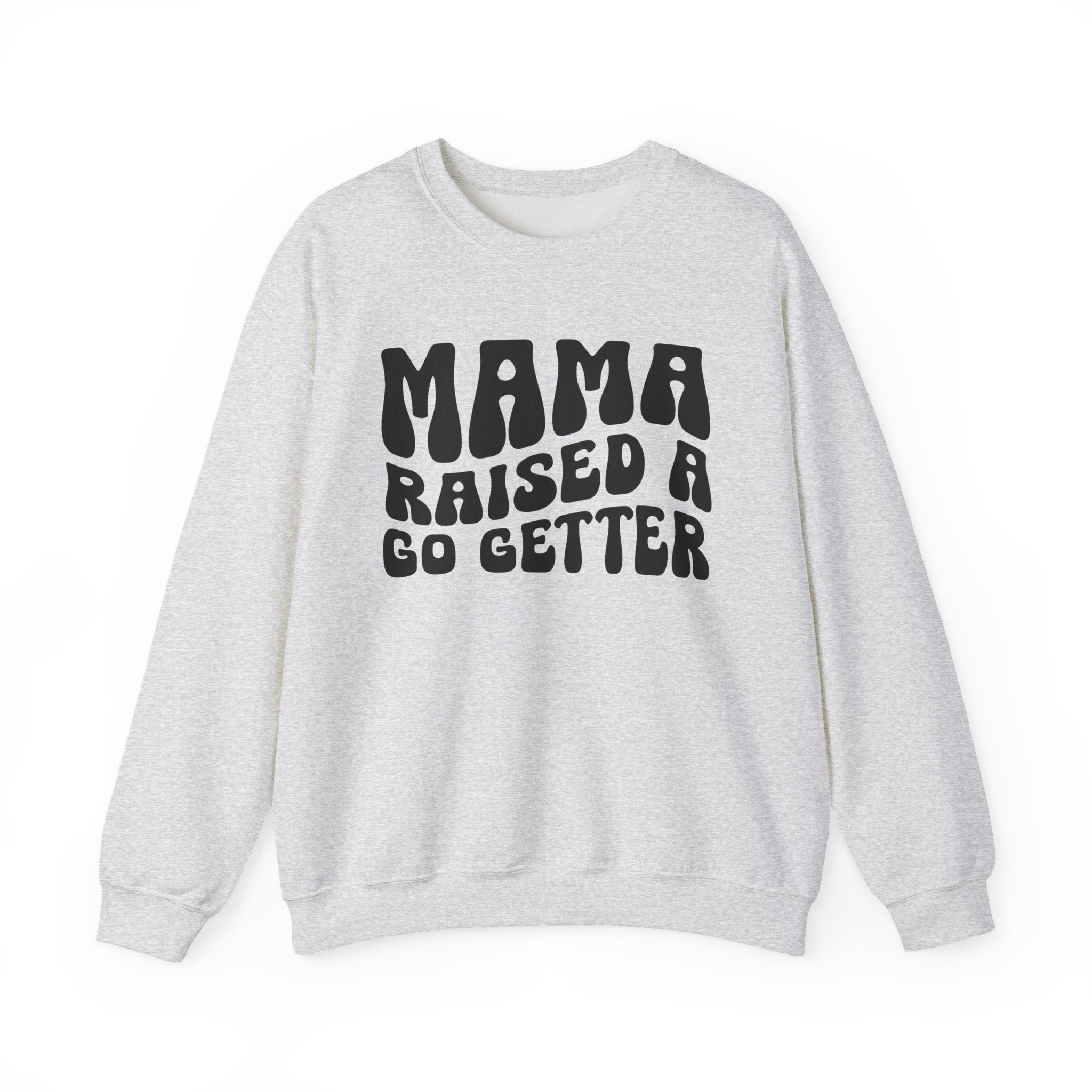 Mama Raised A Go Getter Sweatshirt (solid print)
