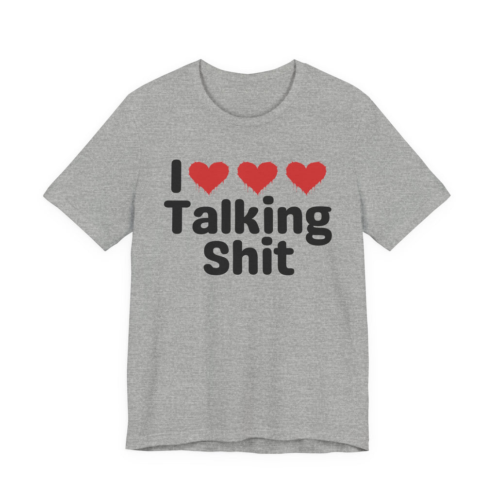 I Love Talking Shit — Funny Slogan Tee for Bold, Sarcastic Humor