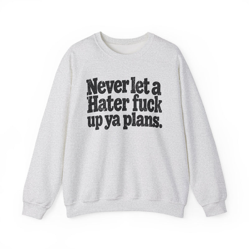 Never Let a Hater Fuck Up Ya Plans－Street Motivational Sweatshirt