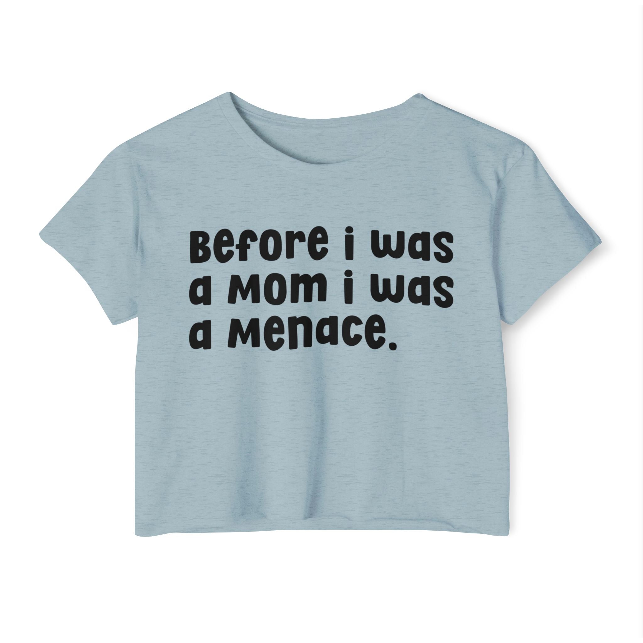 Before I Was A Mother I Was A Menace — Crop Top