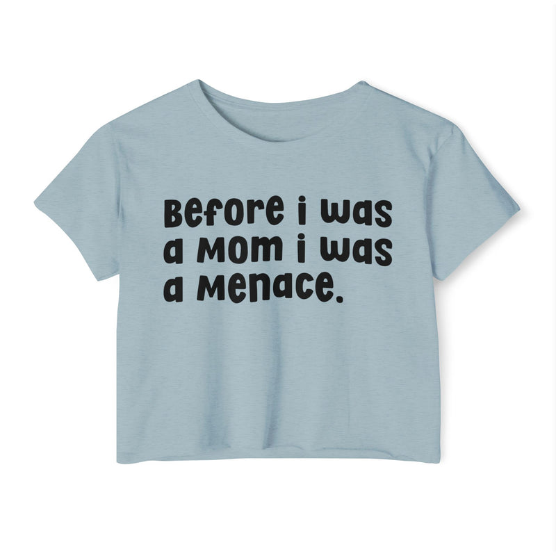 Before I Was A Mother I Was A Menace — Crop Top