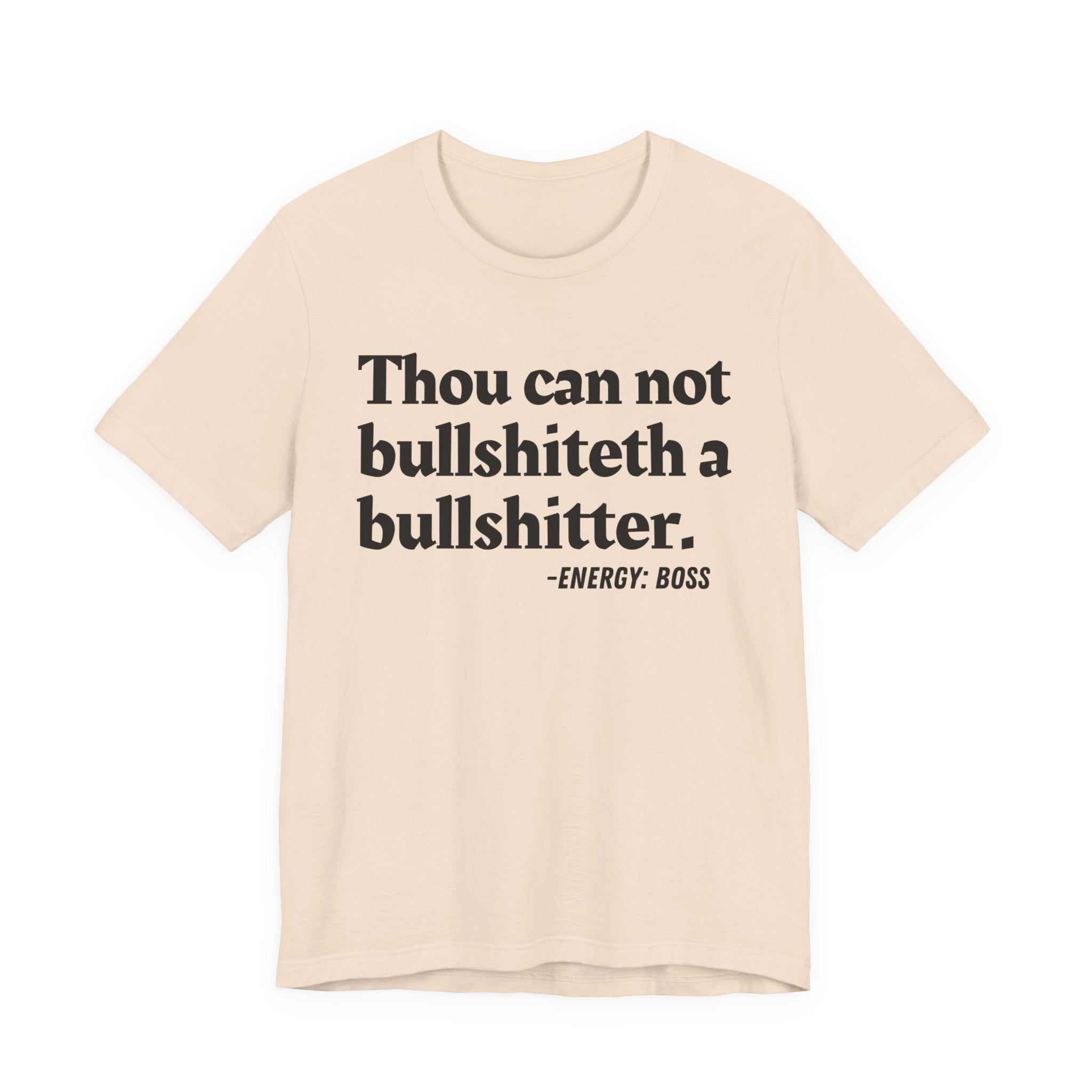 Thou Can Not Bullshiteth A Bullshitter —  T-Shirt