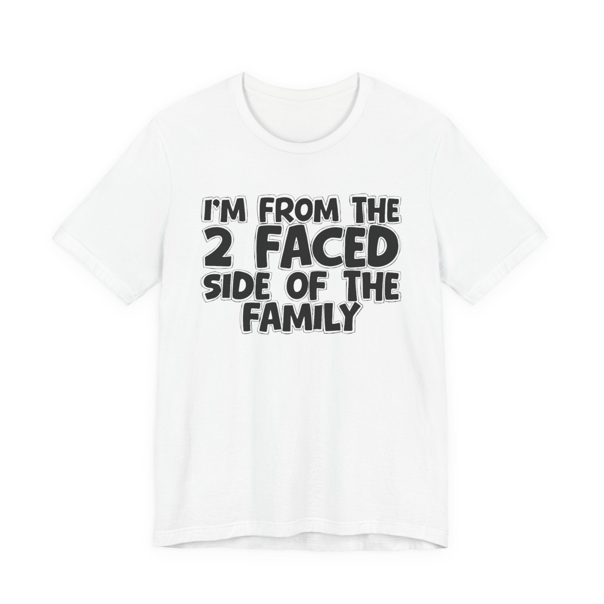 I'm From The 2 Faced Side Of The Family - Humorous Family Pride T-Shirt