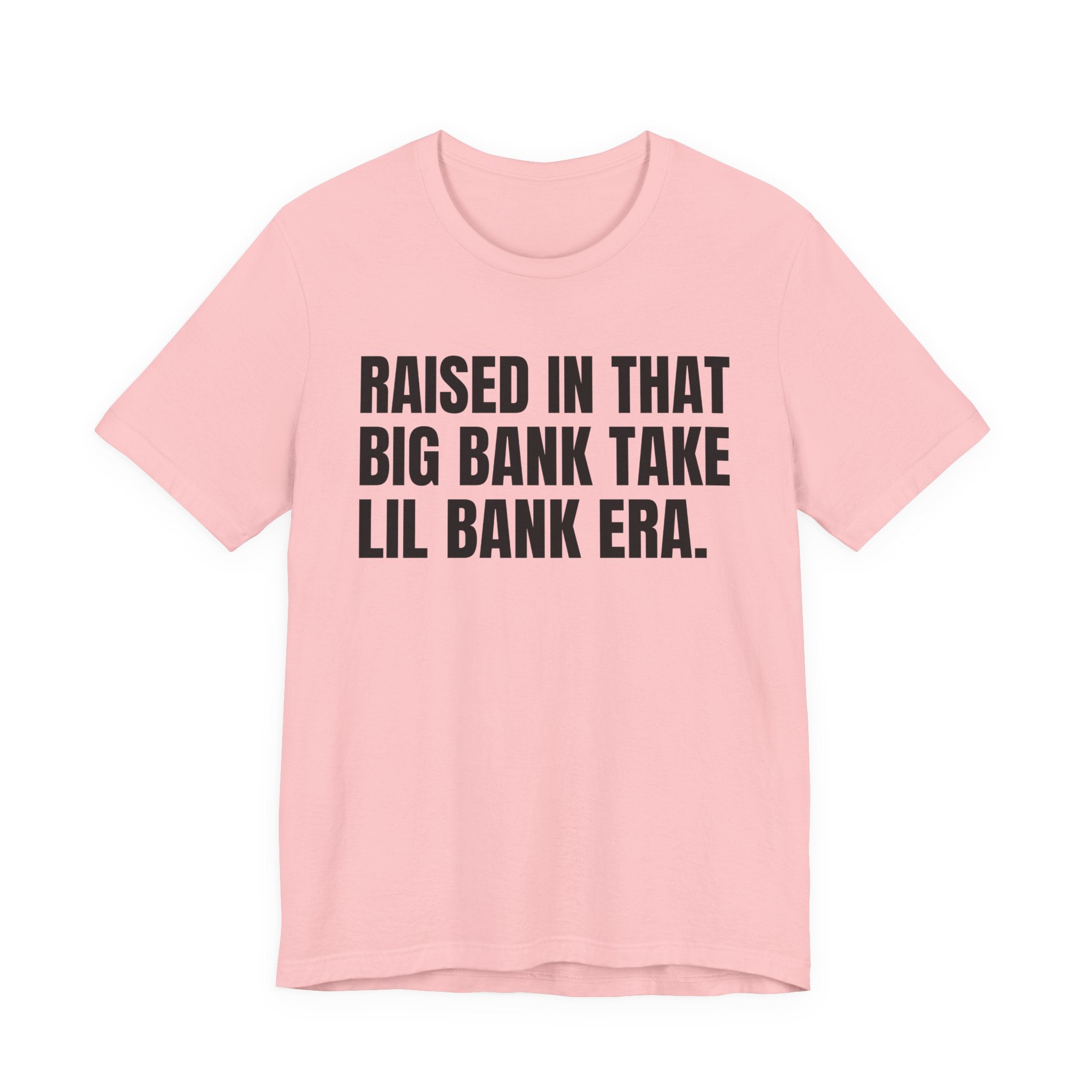 Raised In That Big Bank Take Lil Bank Era - Funny Back In The Days T-Shirt