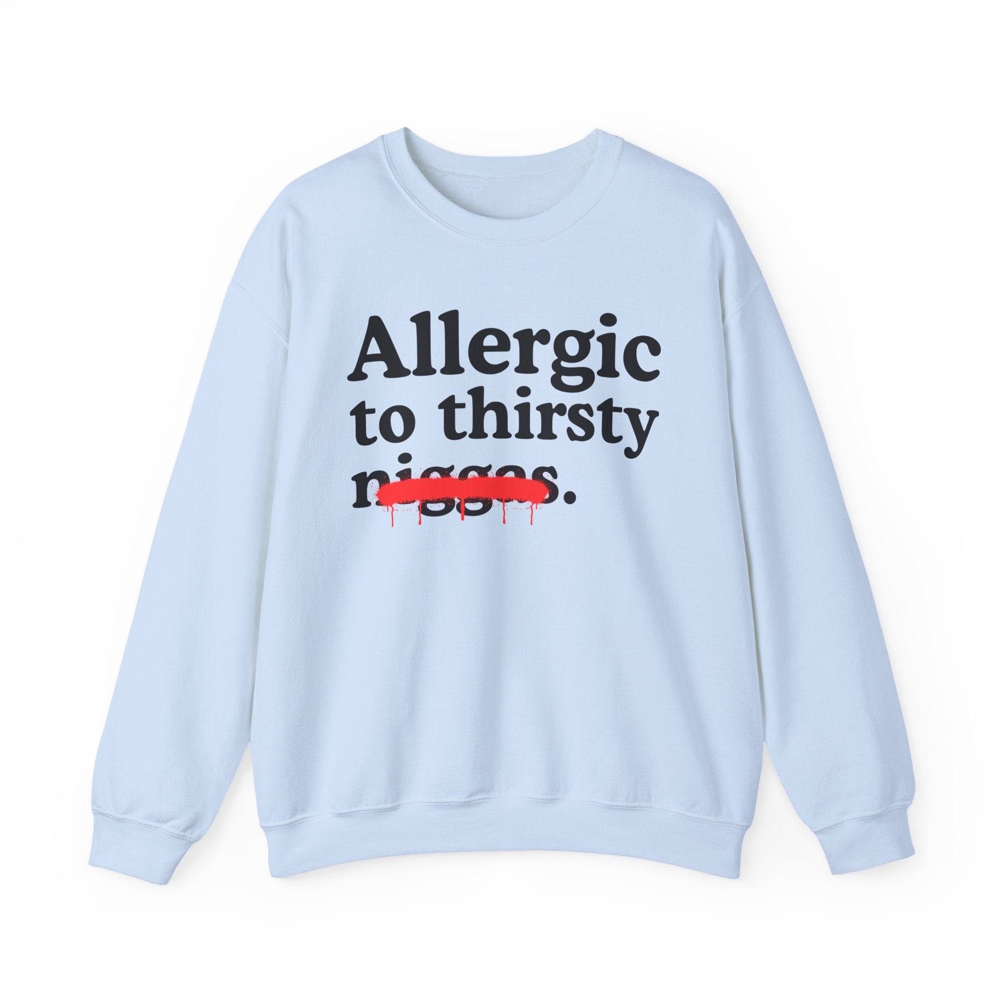 Allergic To Thirsty Niggas - Funny Reaction Sweatshirt