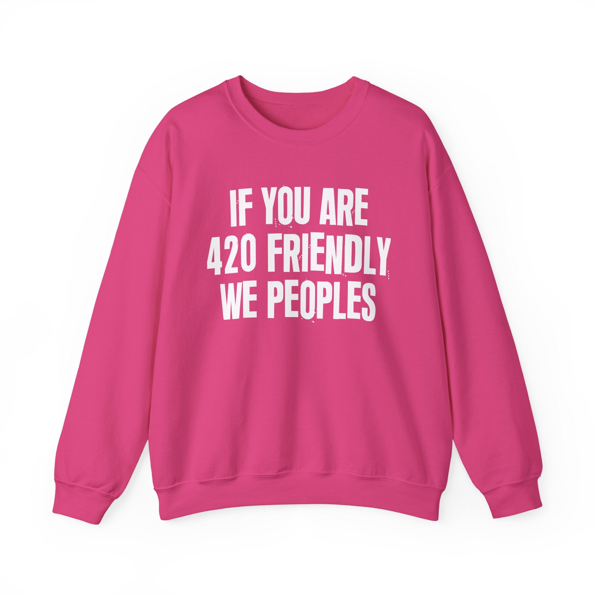 If You Are 420 Friendly We Peoples — Funny Cannabis Lovers Sweatshirt