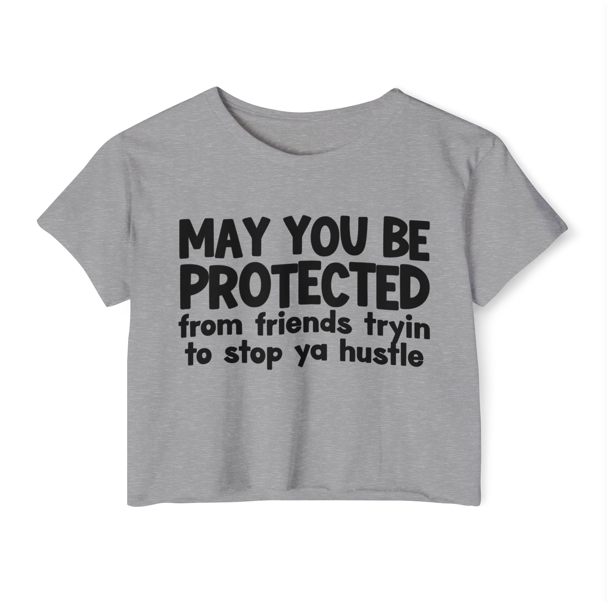 May You Be Protected From Friends Tryin To Stop Ya Hustle -Funny Sarcastic Prayer Crop Top