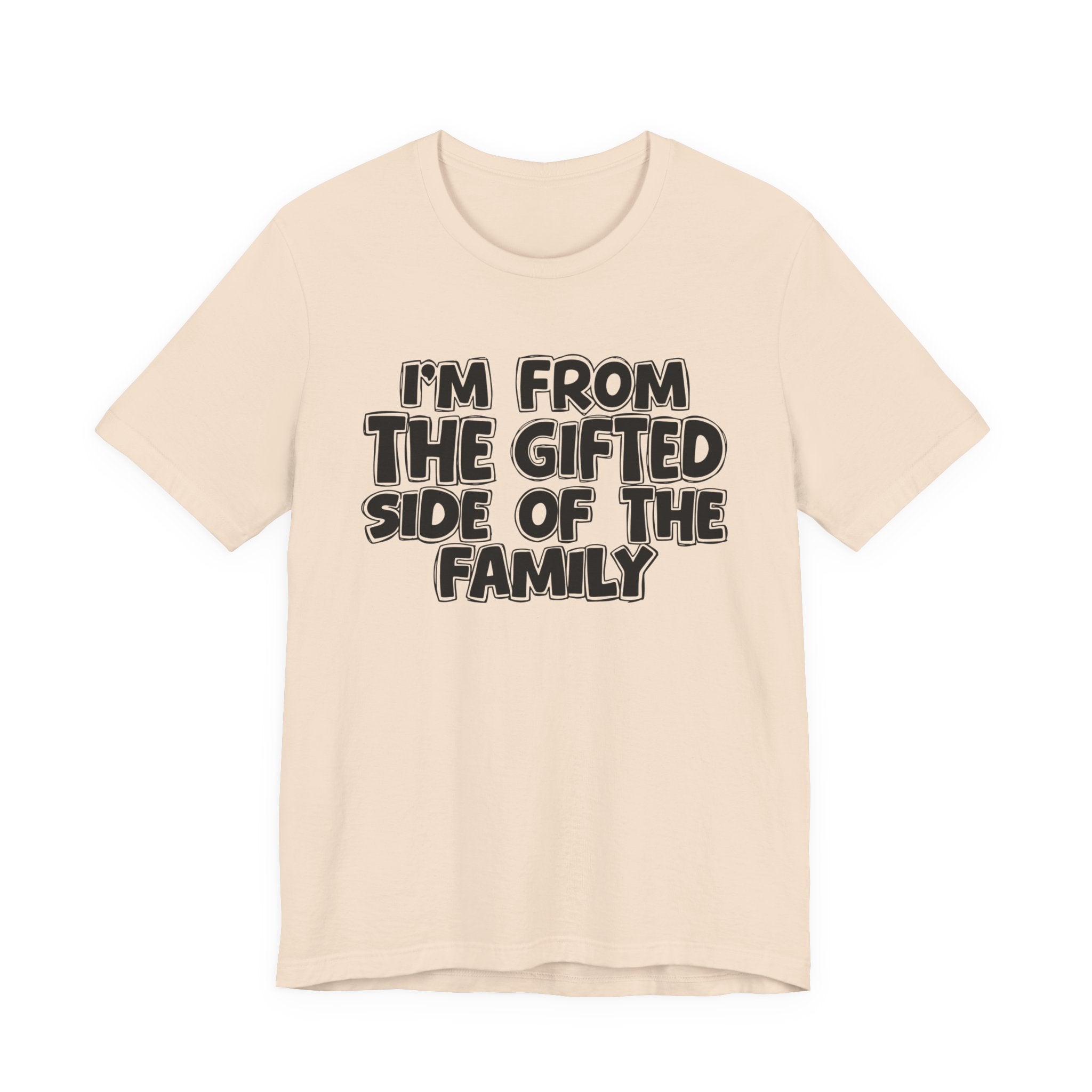 I'm From The Gifted Side Of The Family — Funny Family Gathering Tee