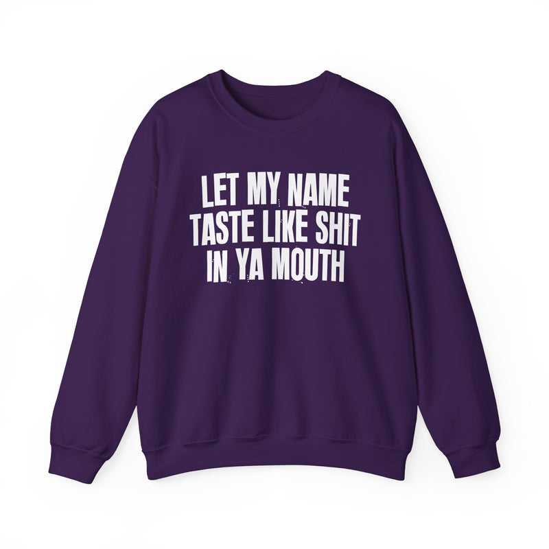 Let My  Name Taste Like Shit In Ya Mouth － Sweatshirt