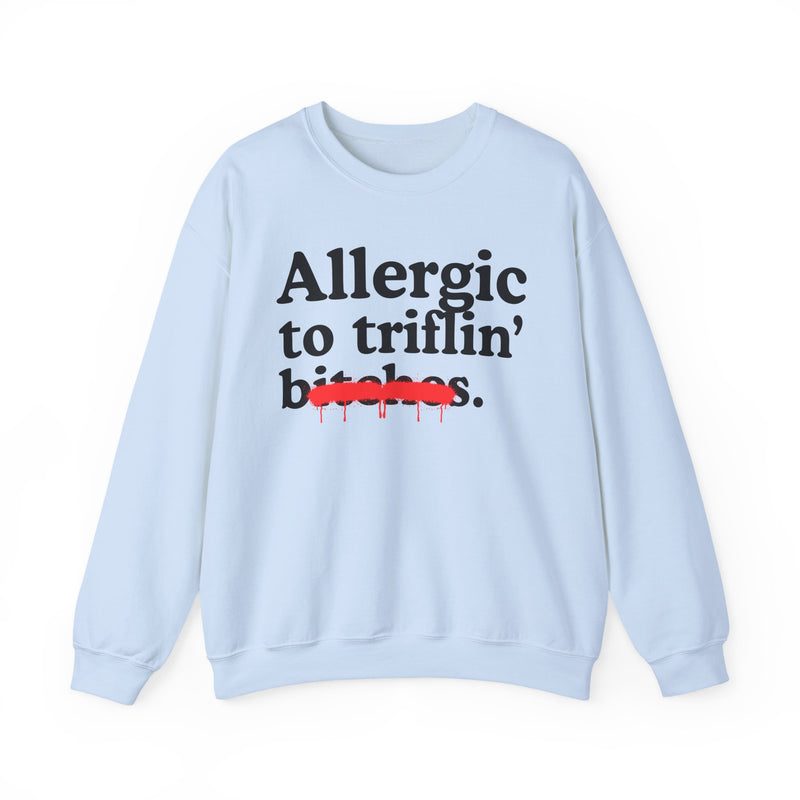 Allergic To Triflin' Bitches — Sarcastic Sassy Statement Sweatshirt