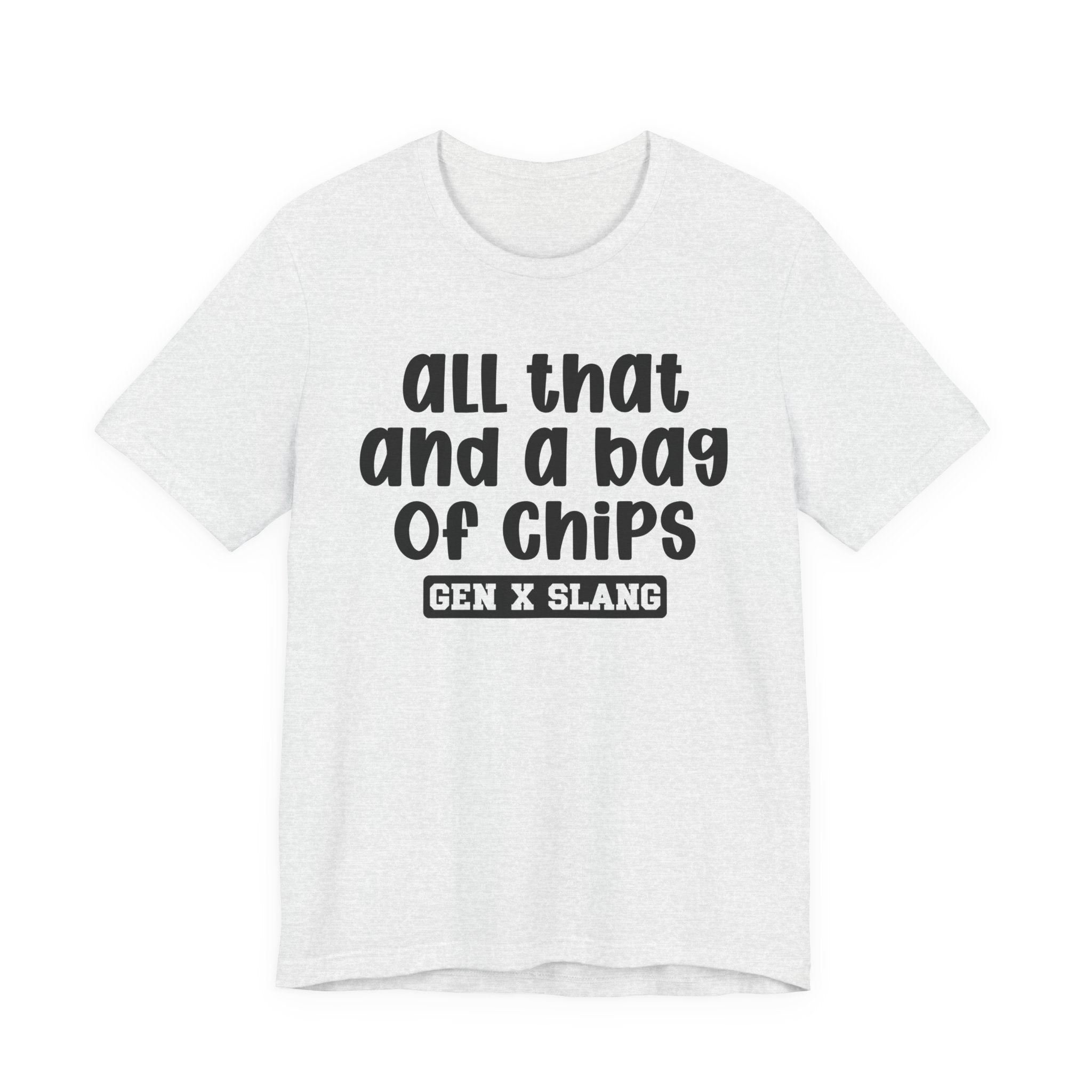Gen X Slang T-Shirt - All That And A Bag Of Chips - Retro Humor Tee