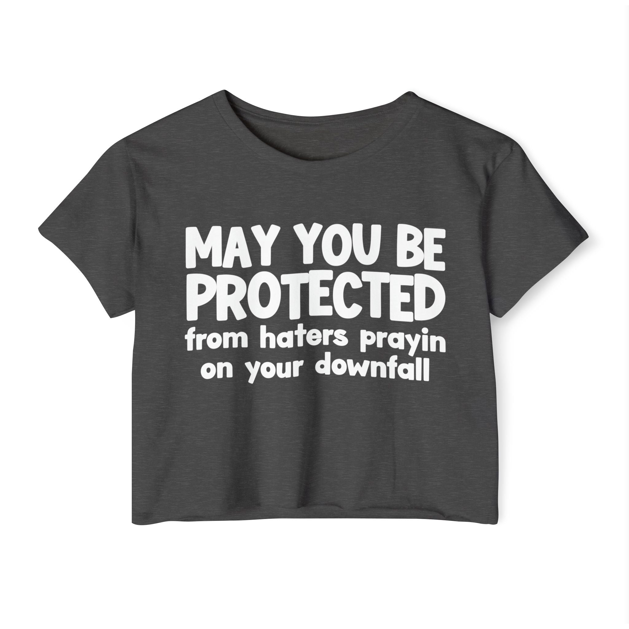 May You Be Protected From Haters Prayin On Your Downfall - Inspirational Quote Crop Top