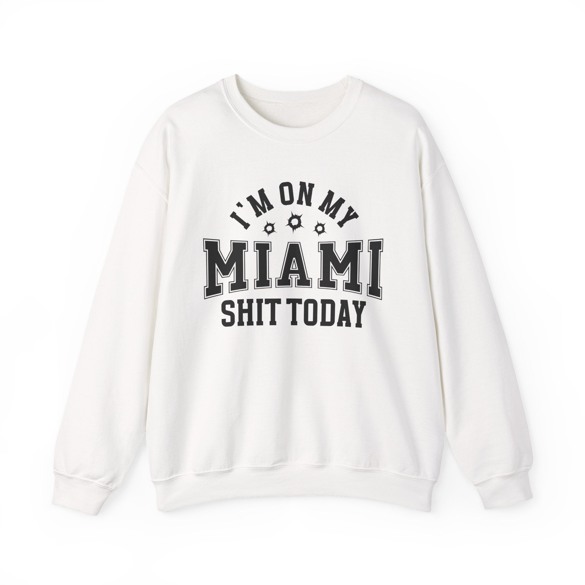 I'm On My Miami Shit Today (Bullet Holes) - Sweatshirt