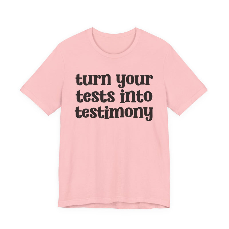 Turn Your Tests Into Testimony — Inspirational T-Shirt