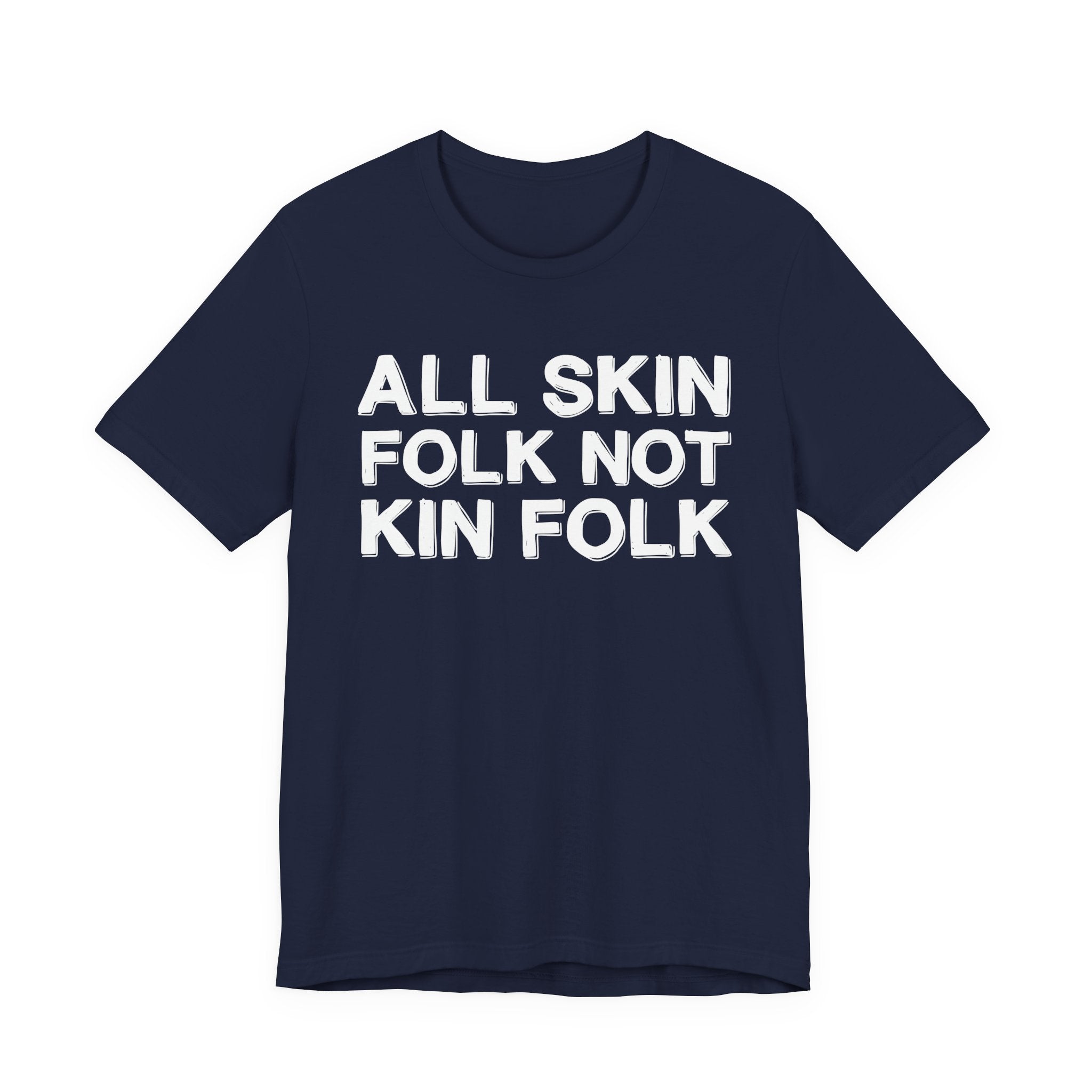 All Skin Folk Not Kin Folk - Black Saying T-Shirt