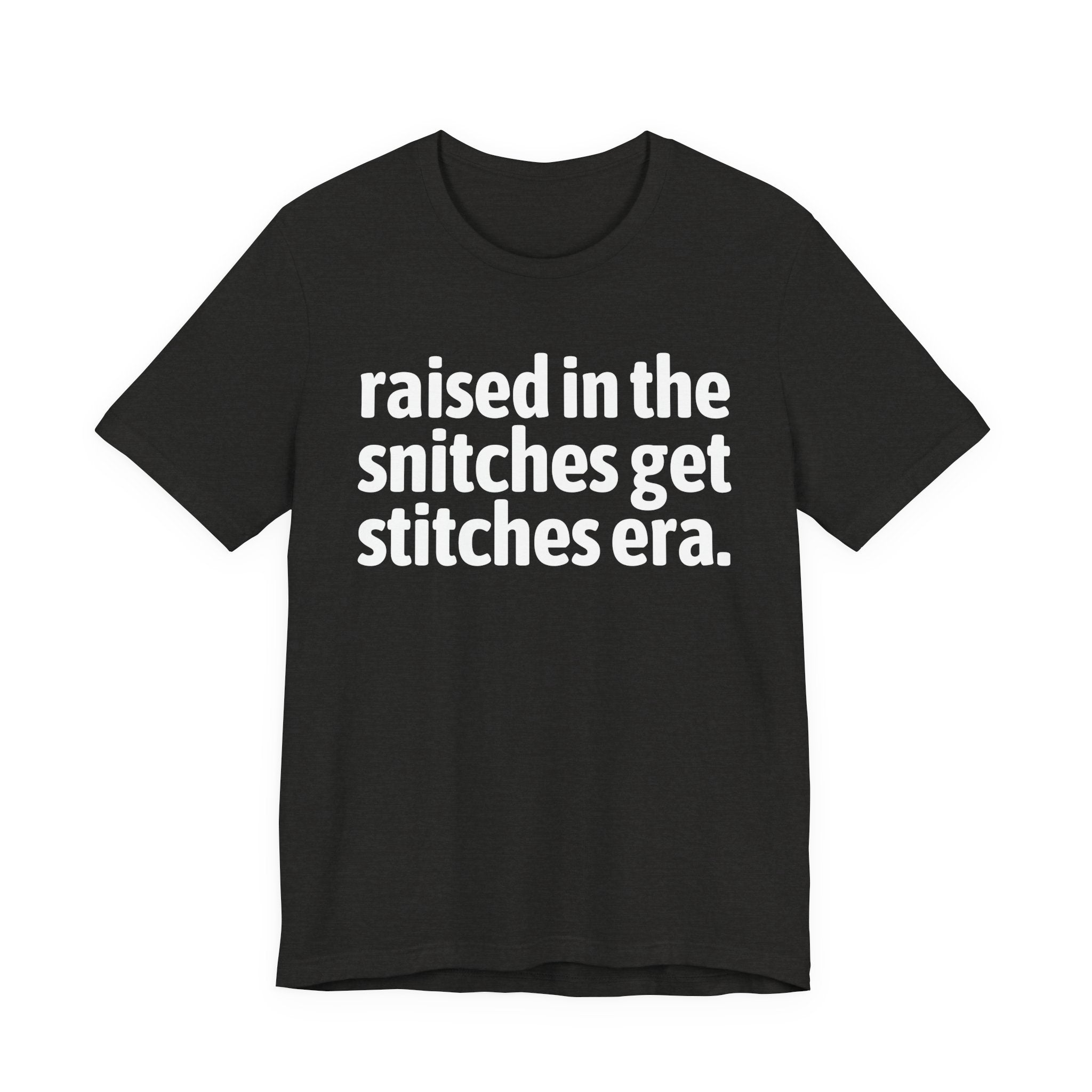 Raised In The Snitches Get Snitches Era - Funny Back In The Day Statement Tee Shirt