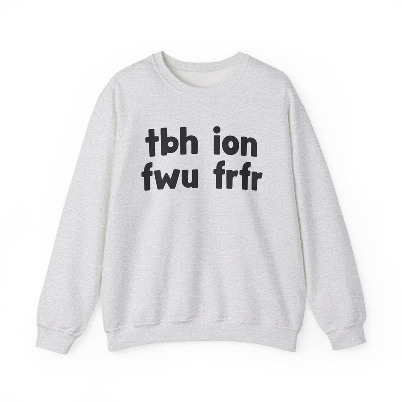 tbh ion fwu frfr - Bold Relationship Declaration Sweatshirt