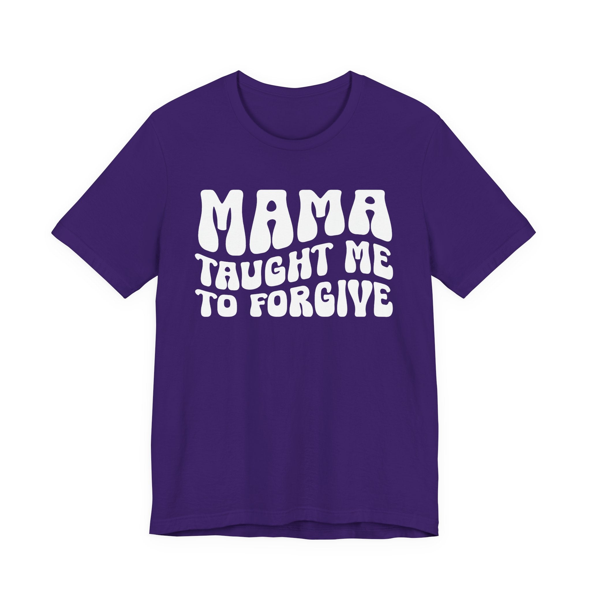 Mama Taught Me To Forgive T-shirt (solid print)
