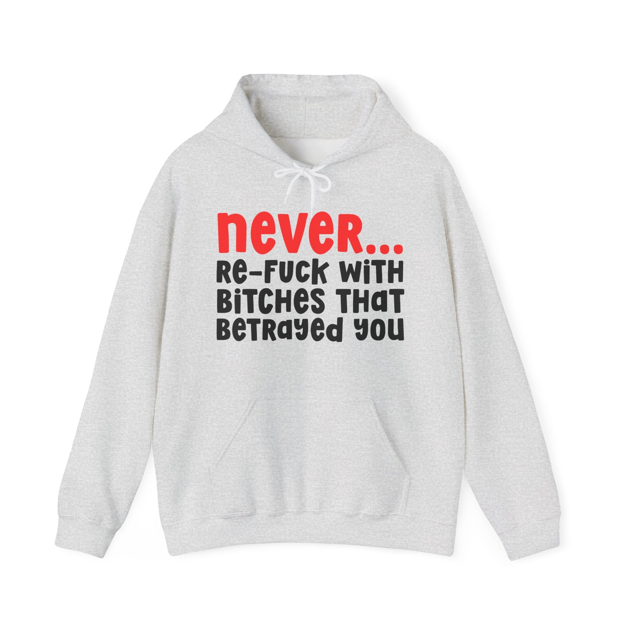 Never Re-Fuck Wit Bitches That Betrayed You － Real Advise Statement Sweatshirt