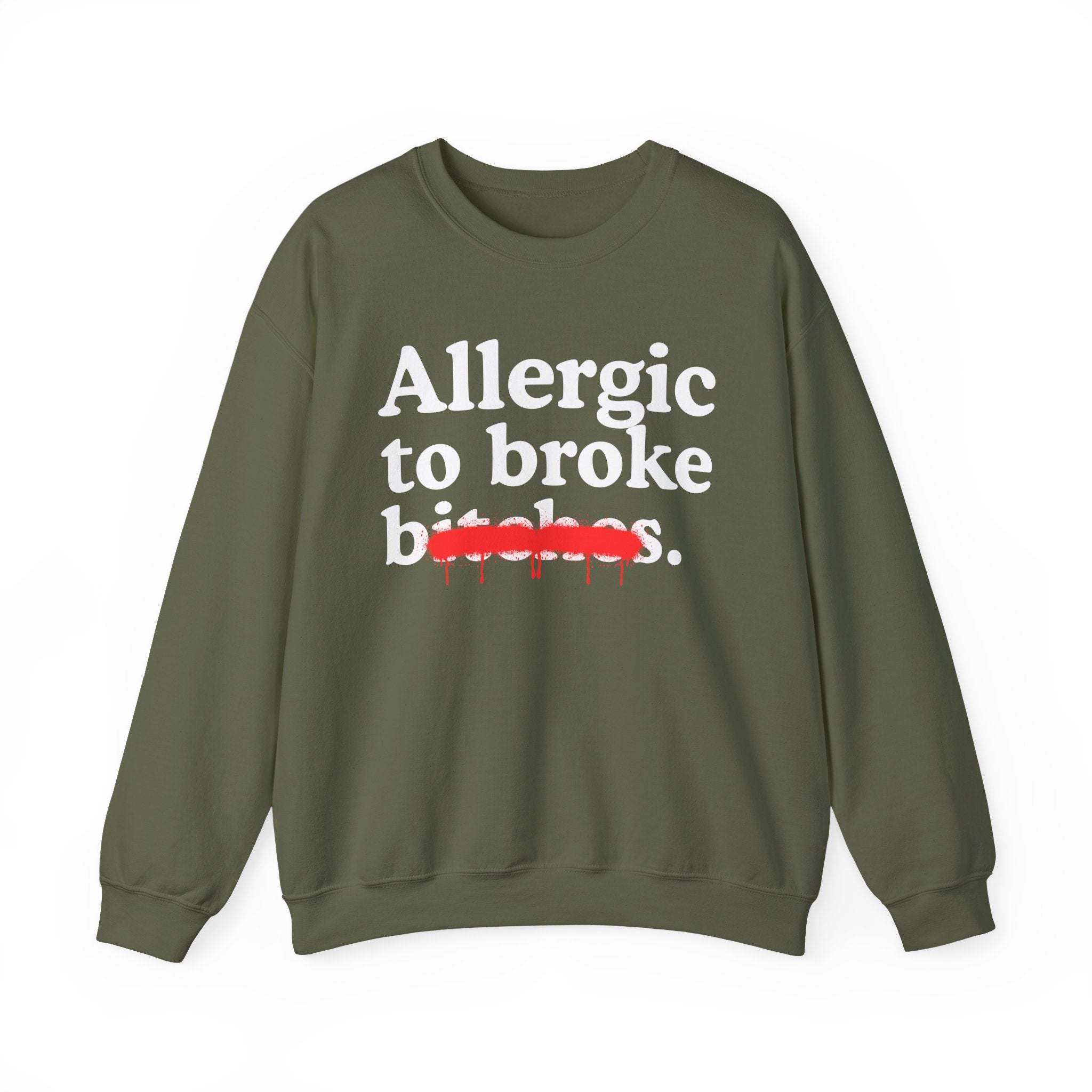 Allergic To Broke Bitches — Sarcastic Sassy Statement Sweatshirt