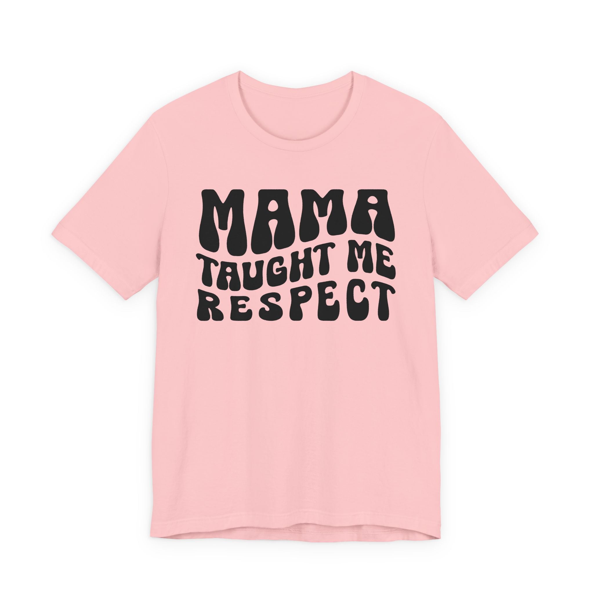 Mama Taught Me Respect T-Shirt (solid print)