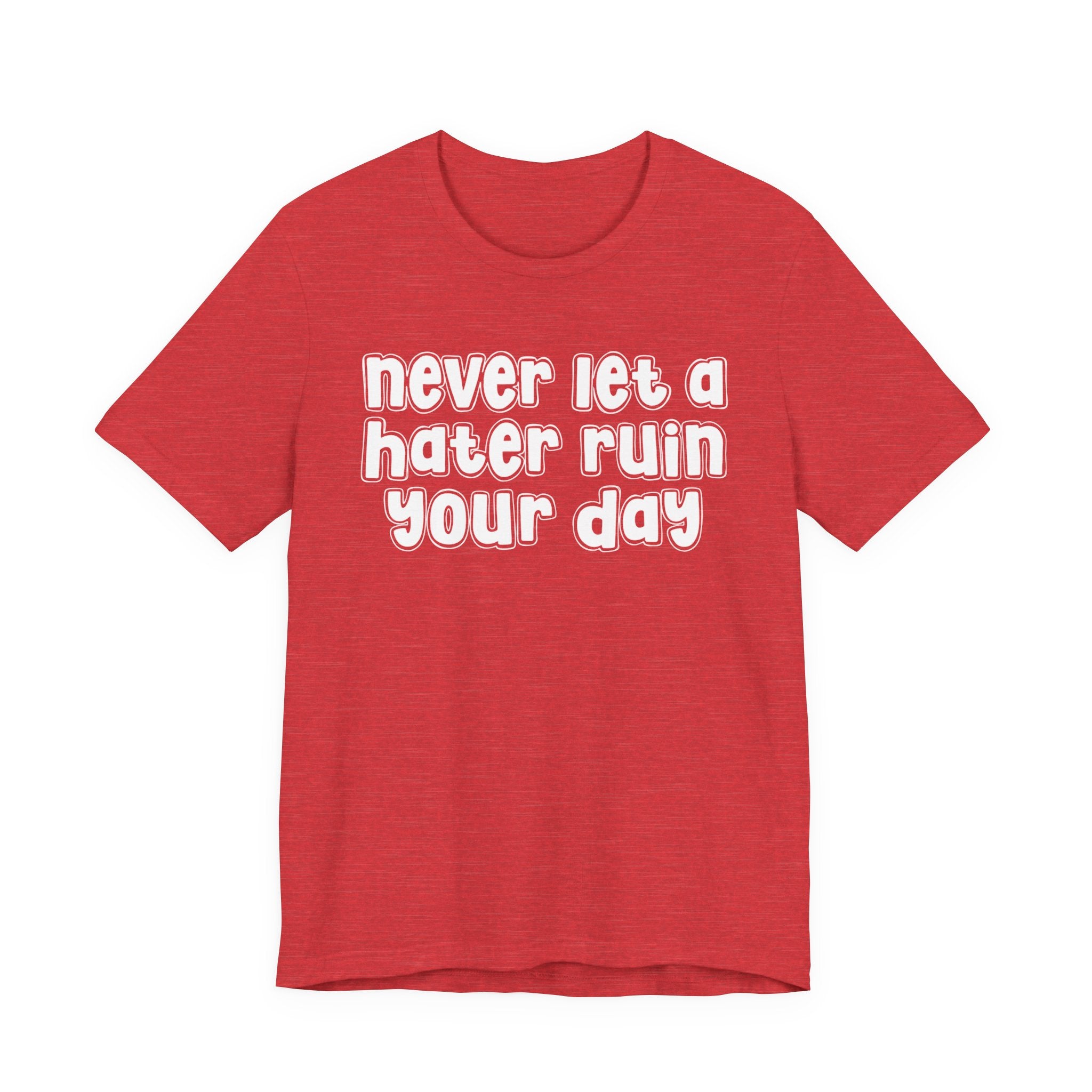 Never Let A Hater Ruin Your Day － Positive Mindset T-shirt