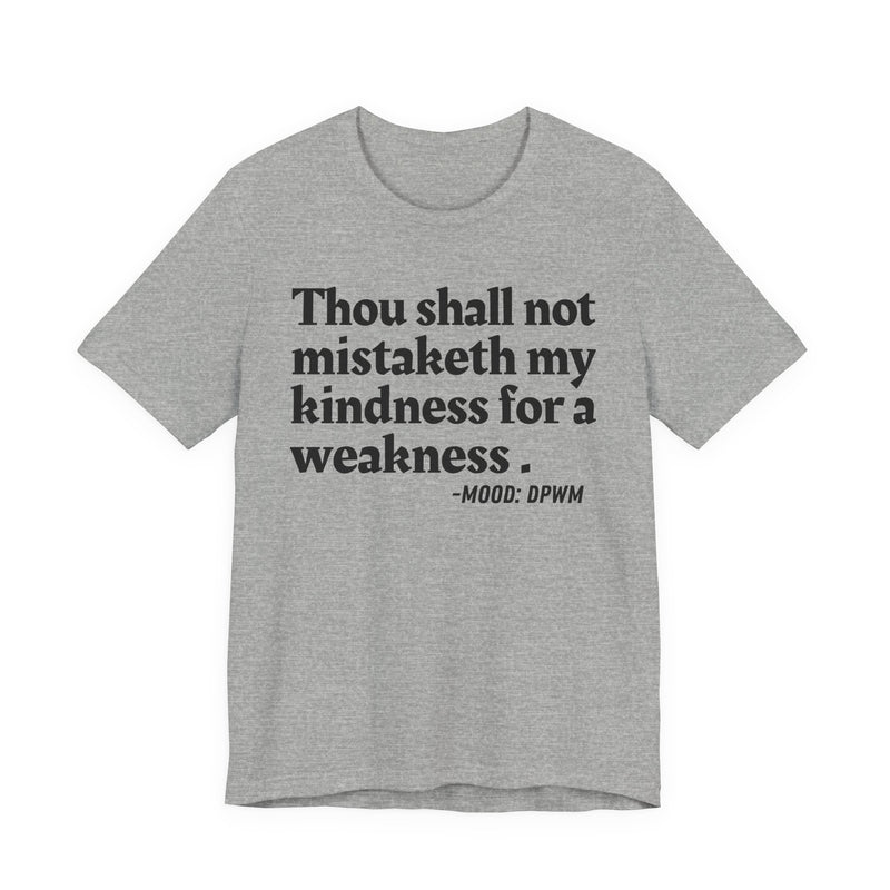 T-Shirt with “THOU SHALL NOT MISTAKETH MY KINDNESS FOR A WEAKNESS” statement print
