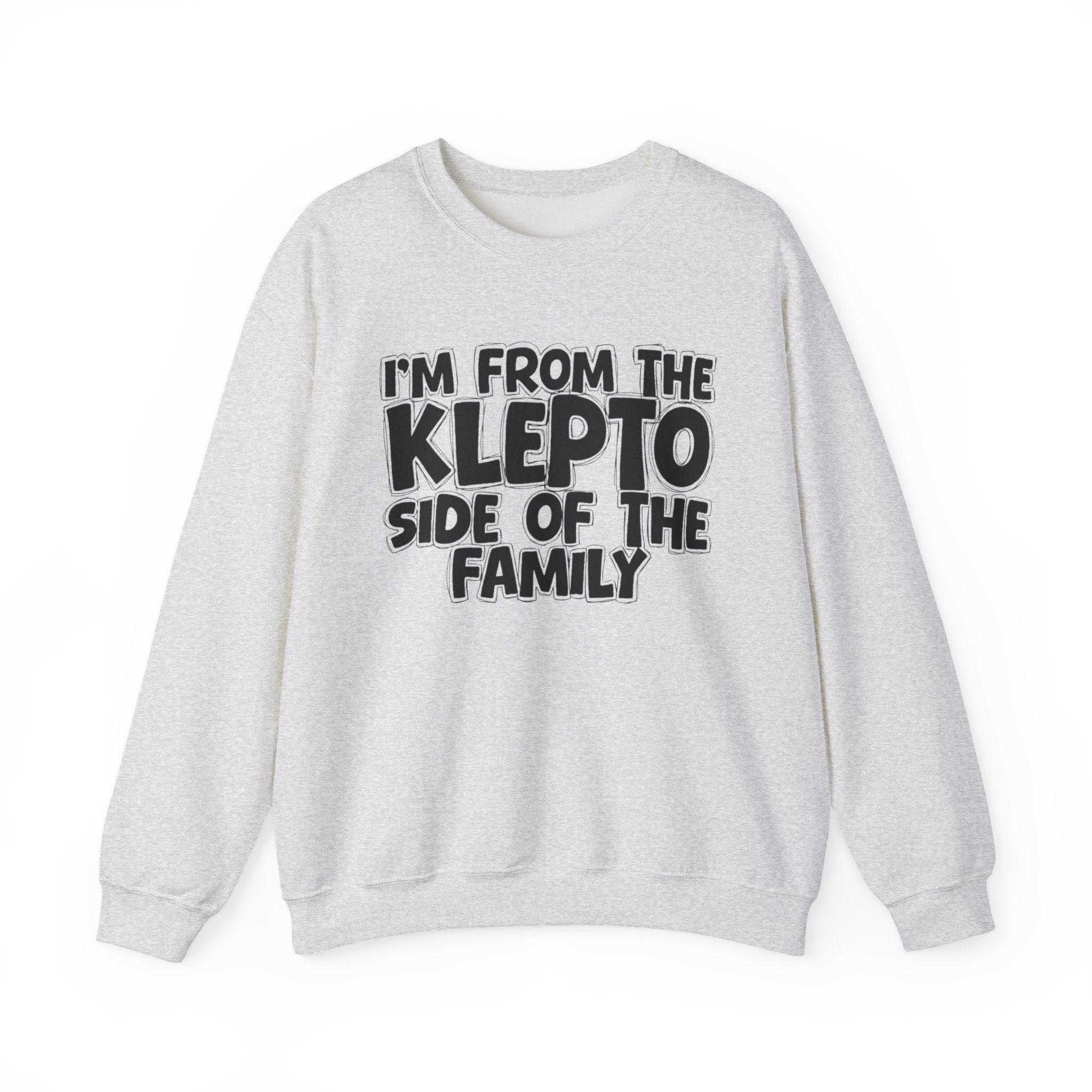 I'm From The Klepto Side of the Family — Funny Family Sweatshirt