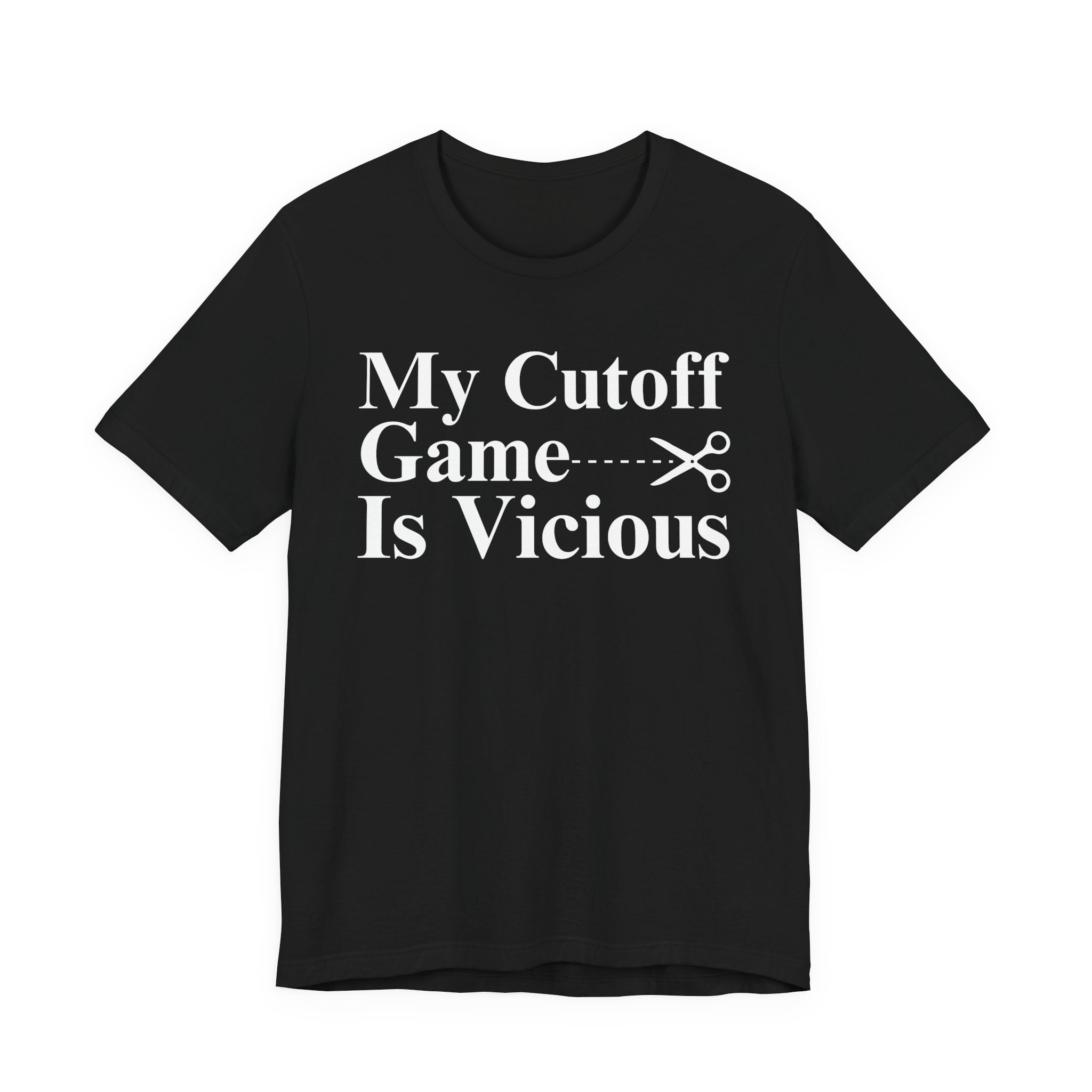 My Cutoff Game Is Vicious - T-shirt