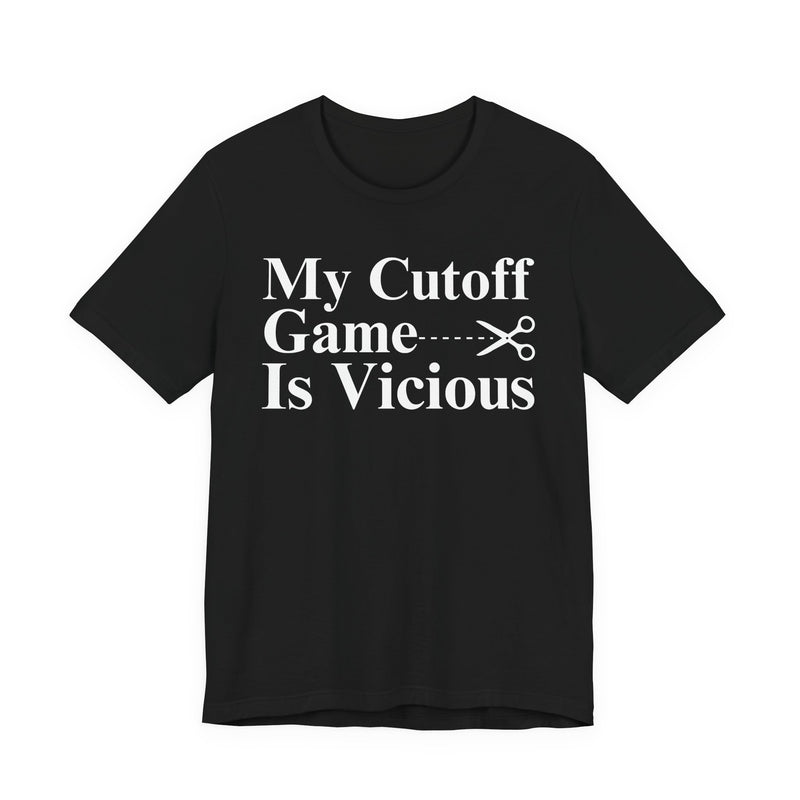 My Cutoff Game Is Vicious — T-Shirt