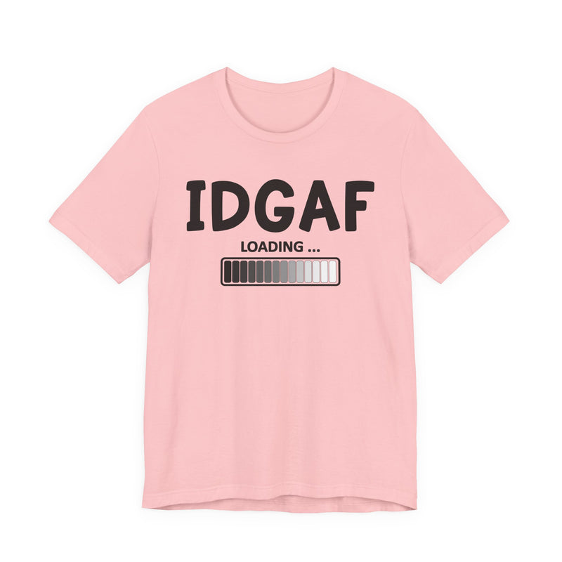IDGAF Loading T-Shirt