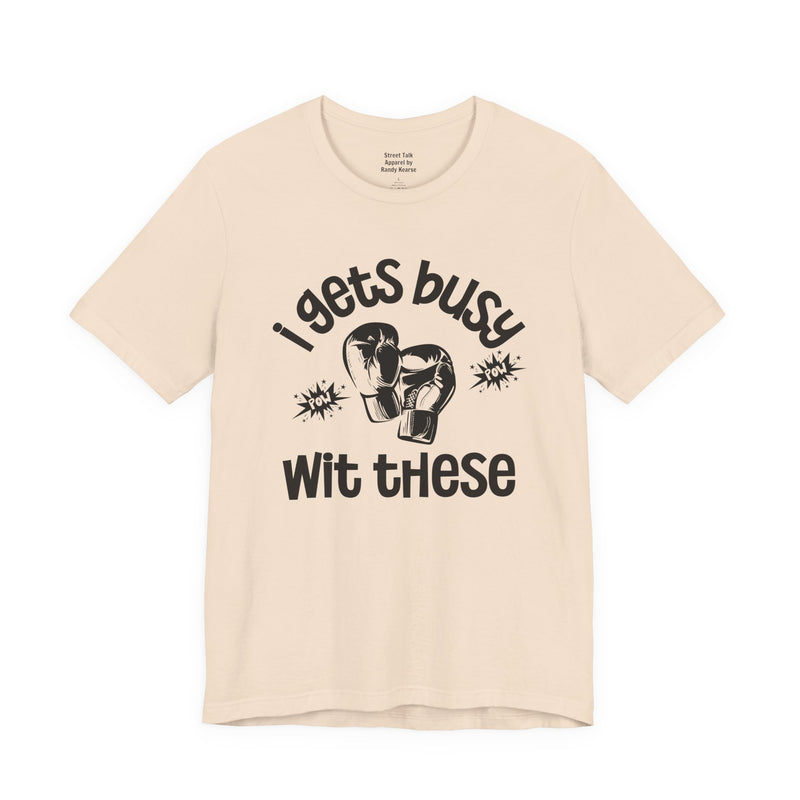 I Gets Busy With These T-shirt