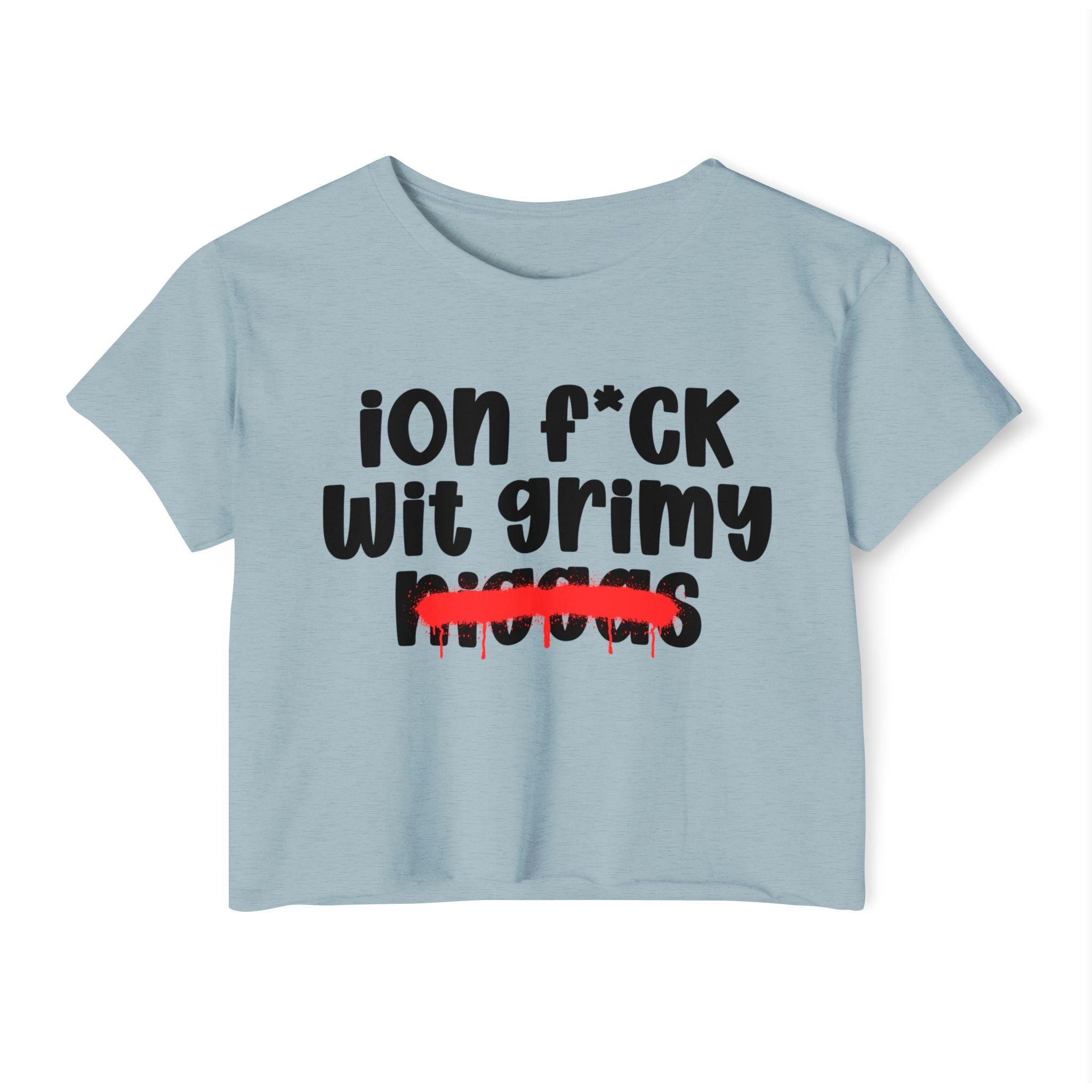 ION Fuck Wit Grimy Niggas - Brutally Direct Statement Crop-top