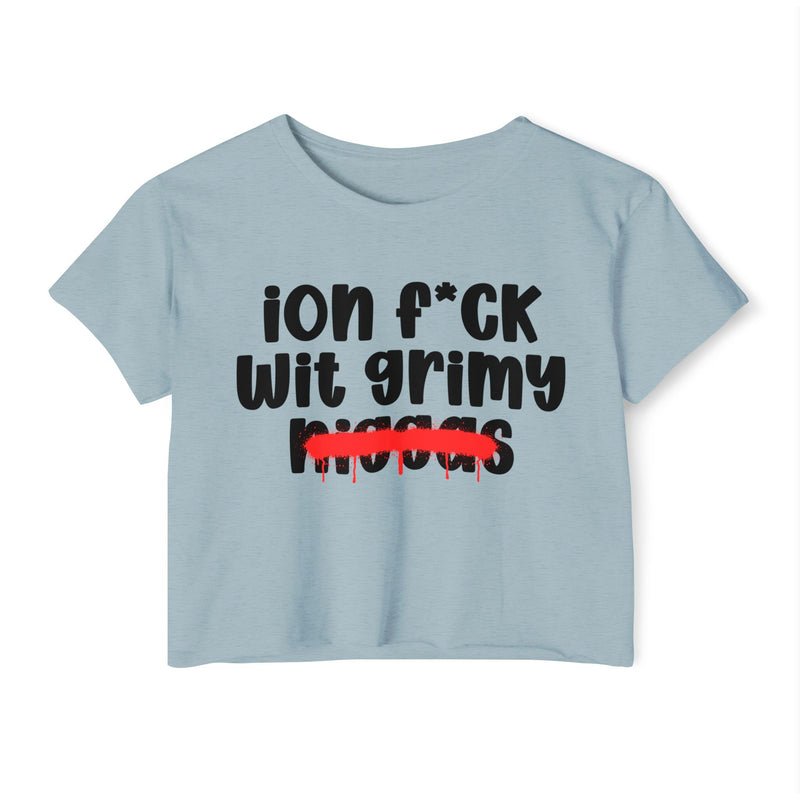 ION Fuck Wit Grimy Niggas - Brutally Direct Statement Crop-top