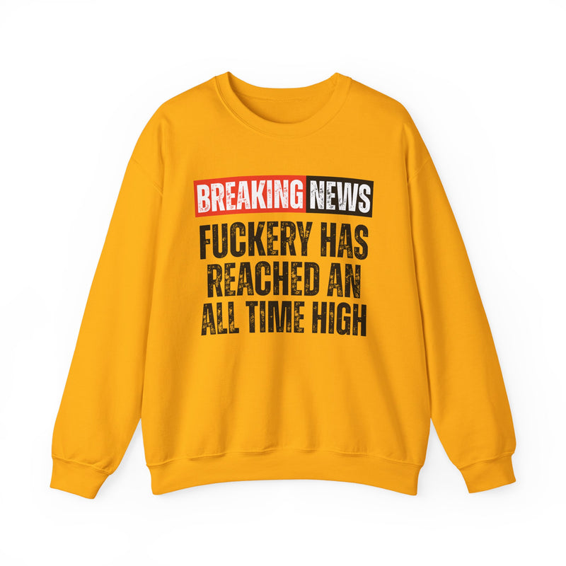 Breaking News: Fuckery Has Reached An All Time High — Funny News Alert Sweatshirt