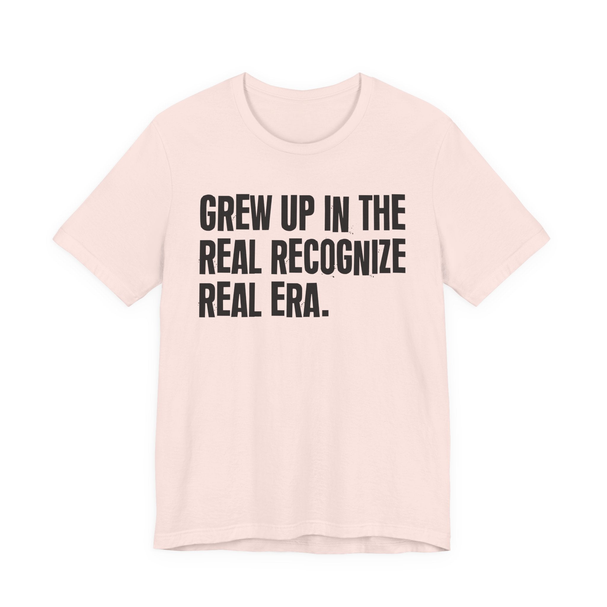 Grew Up In The Real Recognize Real Era - Hilarious Back In The Days  T-Shirt