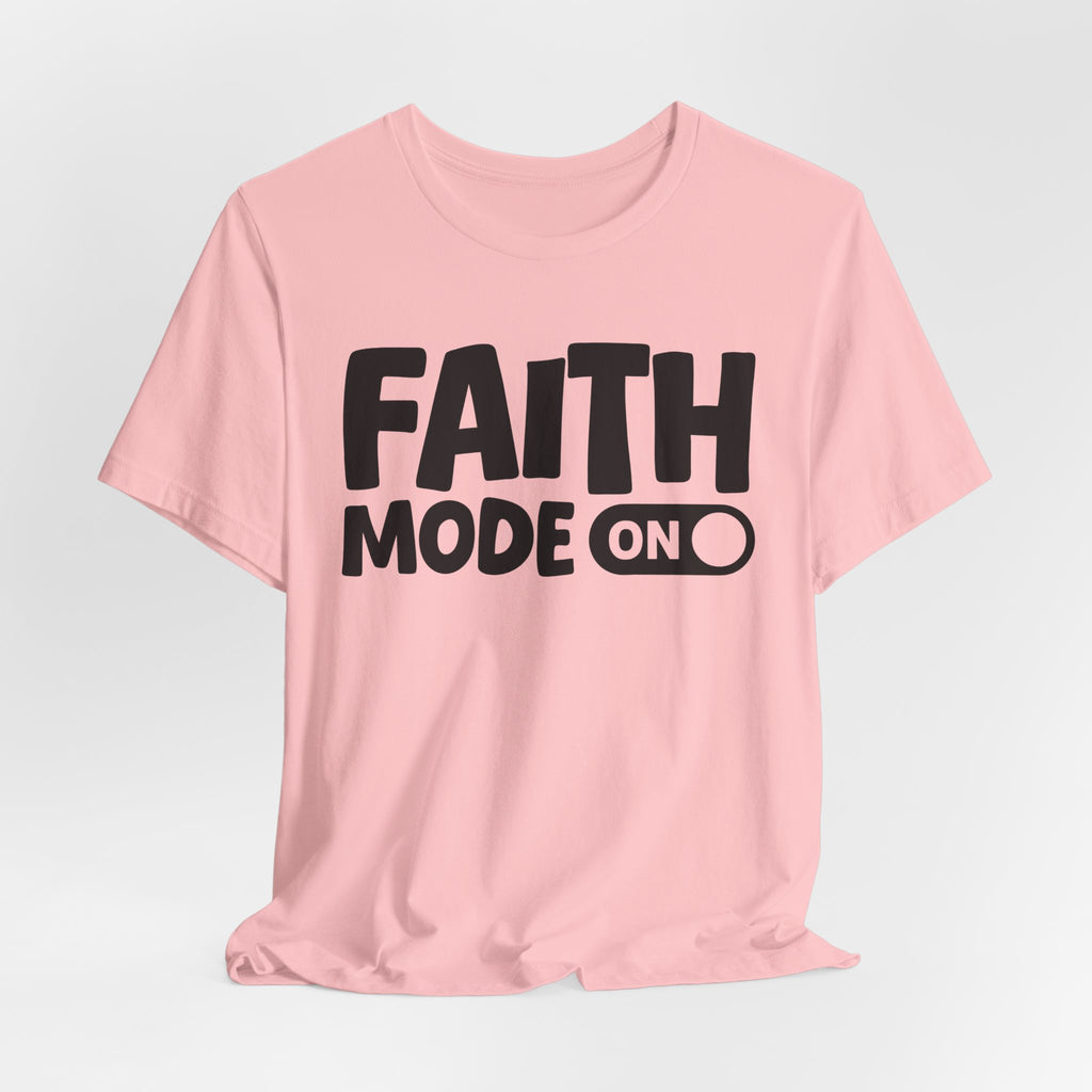 Faith Mode On — Motivational Positive Graphic Tee