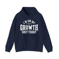 I'm On My Growth Shit Today -  Hoodie
