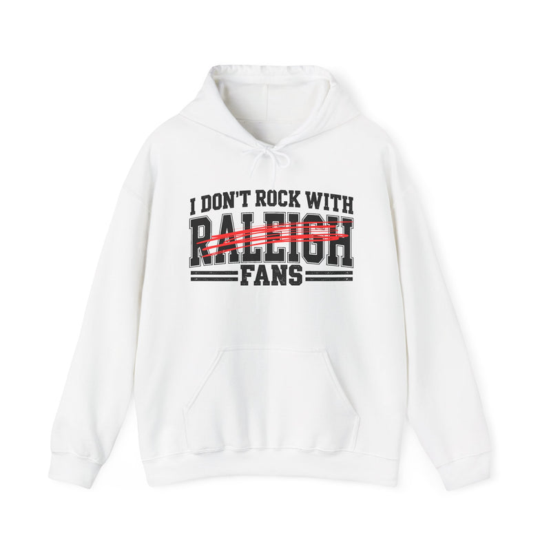 Hoodie with bold bubble lettering reading "I DON'T ROCK WITH RALEIGH FANS", straight-on front view.