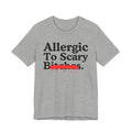 Allergic To Scary Bitches — Sarcastic Sassy Statement T-Shirt