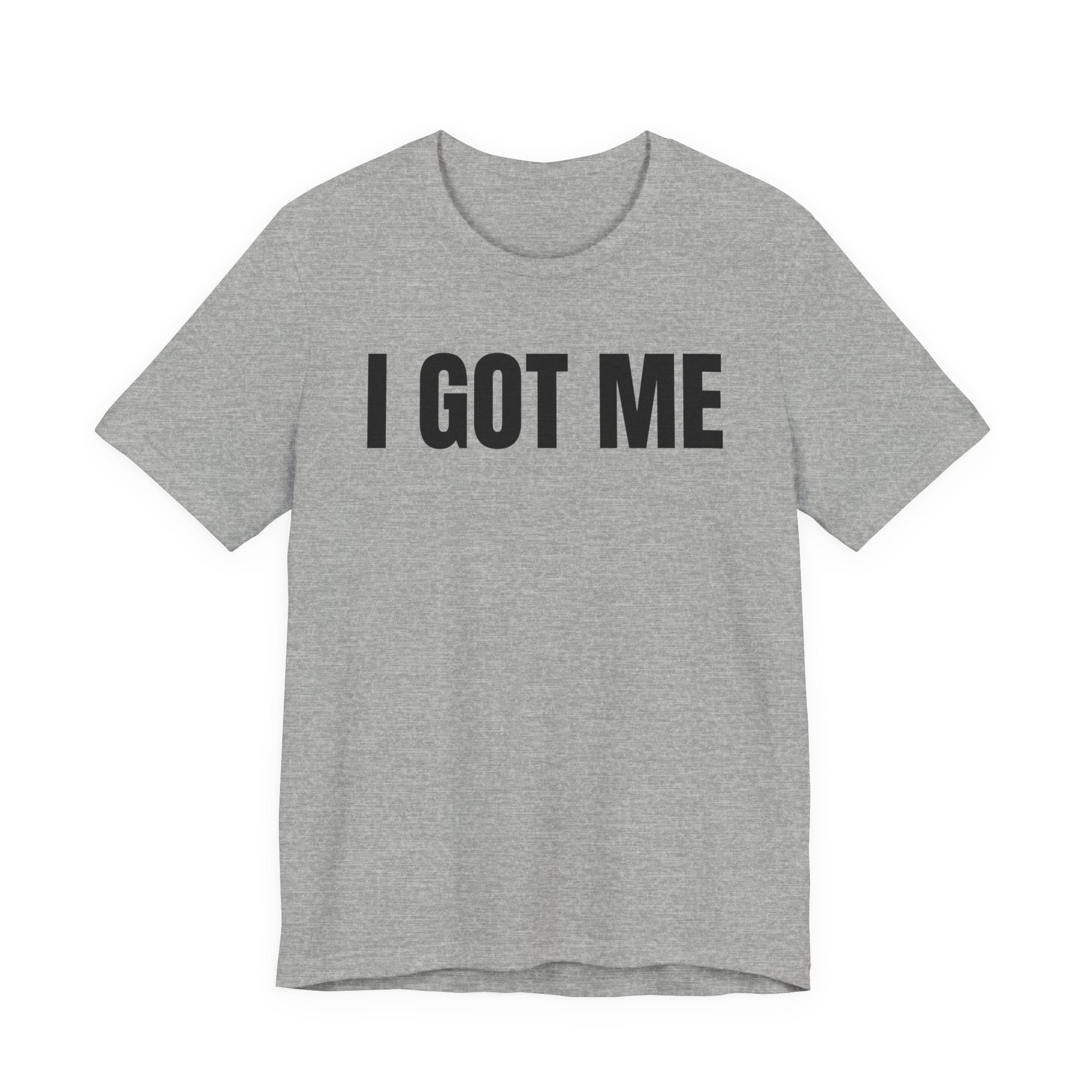 I Got Me T-shirt