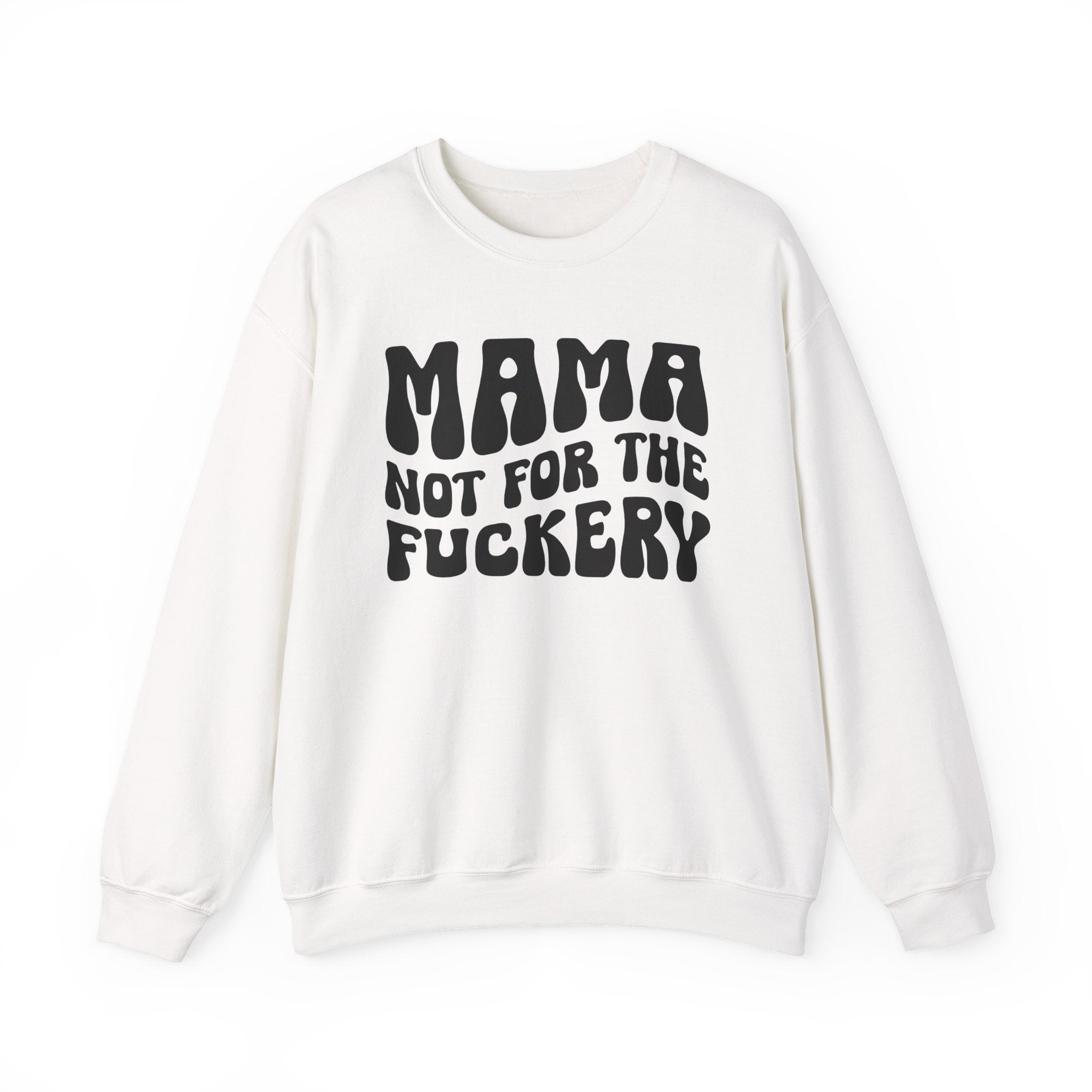 Mama Not For The Fuckery Sweatshirt (solid print)