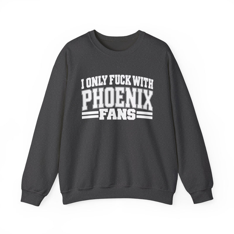 I Only Fuck With Phoenix Fans — Bold Sport Fans Declaration Sweatshirt